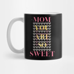 you are so sweet mom Mug